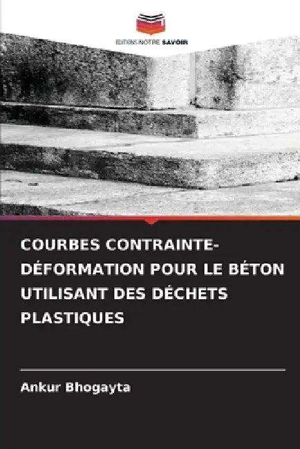 Courbes Contrainte-Déformation Pour Le Béton Utilisant Des Déchets Plastiques by Ankur Bhogayta