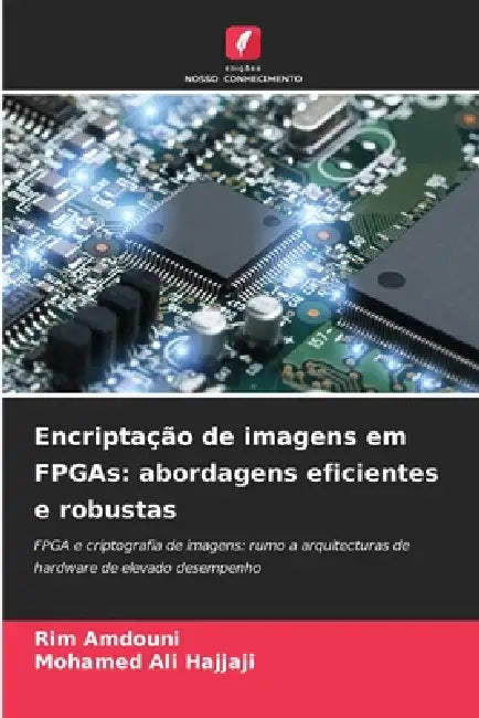 Encriptação de imagens em FPGAs: abordagens eficientes e robustas by Rim Amdouni, Mohamed Ali Hajjaji