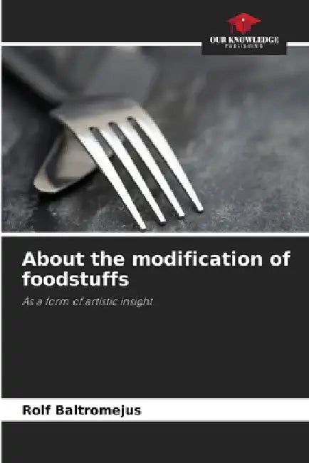 About the modification of foodstuffs by Rolf Baltromejus