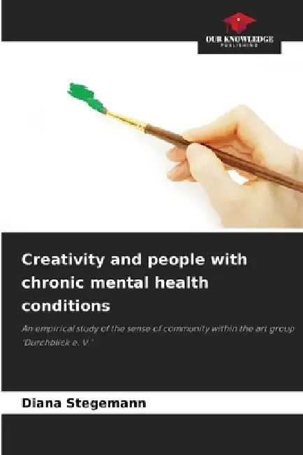 Creativity and people with chronic mental health conditions by Diana Stegemann