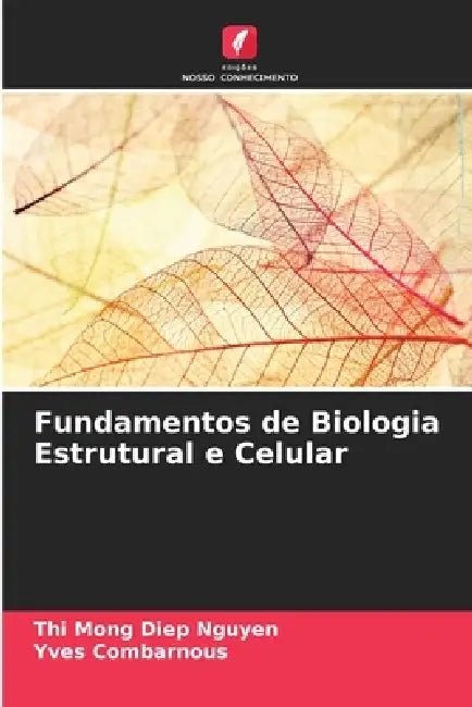 Fundamentos de Biologia Estrutural e Celular by Thi Mong Diep Nguyen, Yves Combarnous