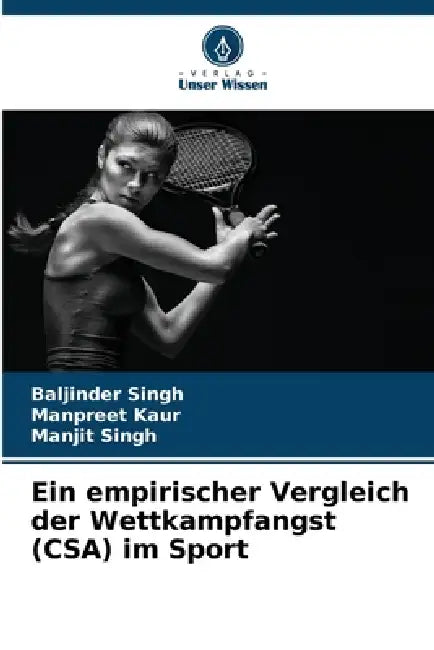 Ein empirischer Vergleich der Wettkampfangst (CSA) im Sport by Baljinder Singh, Manpreet Kaur, Manjit Singh