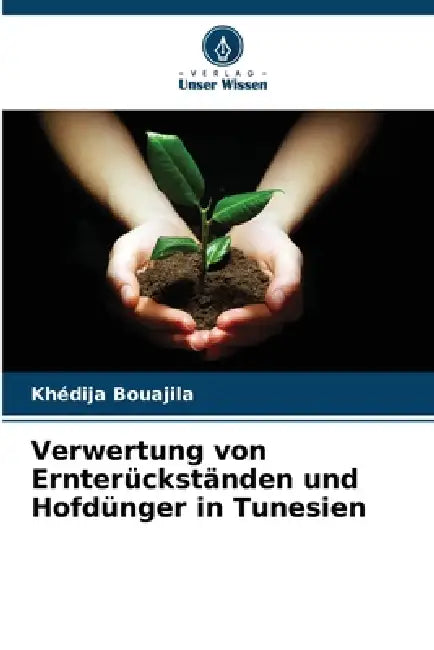 Verwertung von Ernterückständen und Hofdünger in Tunesien by Khédija Bouajila