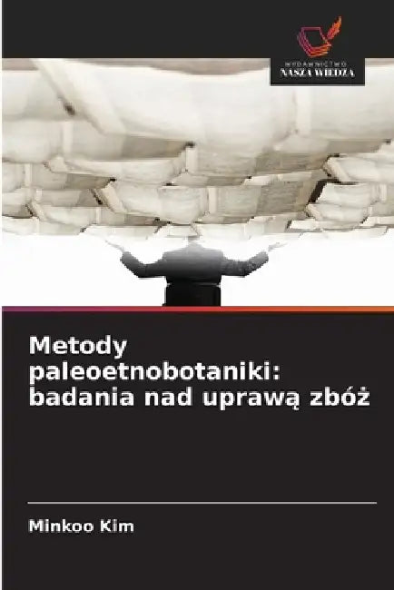 Metody paleoetnobotaniki: badania nad uprawą zbóż by Minkoo Kim