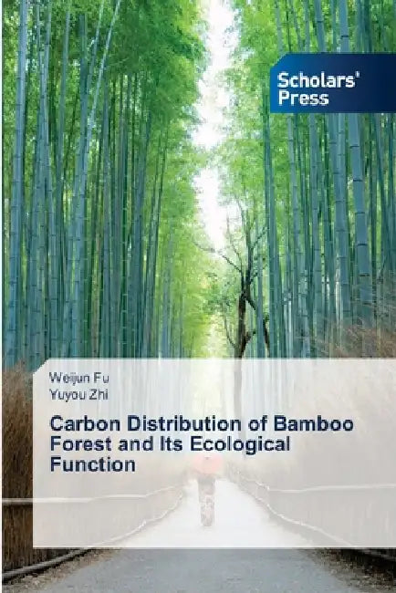Carbon Distribution of Bamboo Forest and Its Ecological Function by Weijun Fu, Yuyou Zhi