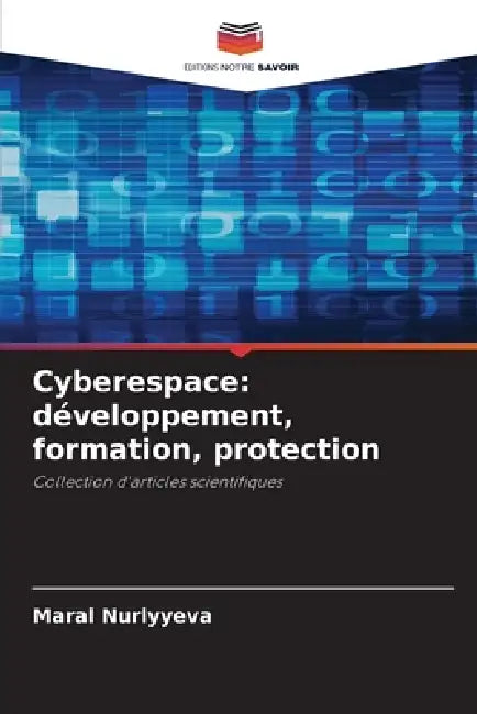 Cyberespace: développement, formation, protection by Maral Nurlyyeva