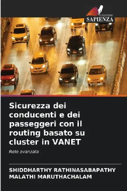 Sicurezza dei conducenti e dei passeggeri con il routing basato su cluster in VANET by Shiddharthy Rathinasabapathy, Malathi Maruthachalam