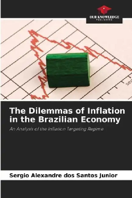 The Dilemmas of Inflation in the Brazilian Economy by Sergio Alexandre Dos Santos Junior