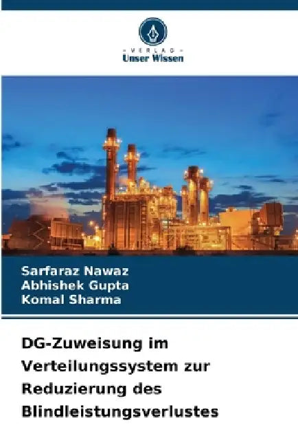 DG-Zuweisung im Verteilungssystem zur Reduzierung des Blindleistungsverlustes by Sarfaraz Nawaz, Abhishek Gupta, Komal Sharma