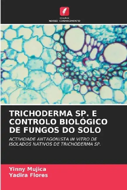 Trichoderma Sp. E Controlo Biológico de Fungos Do Solo by Yinny Mujica, Yadira Flores