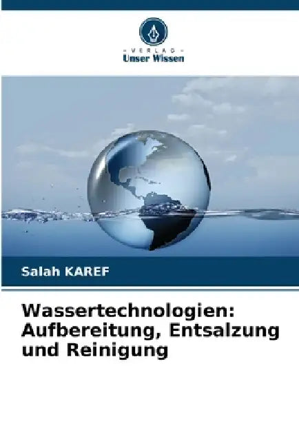 Wassertechnologien: Aufbereitung, Entsalzung und Reinigung by Salah Karef