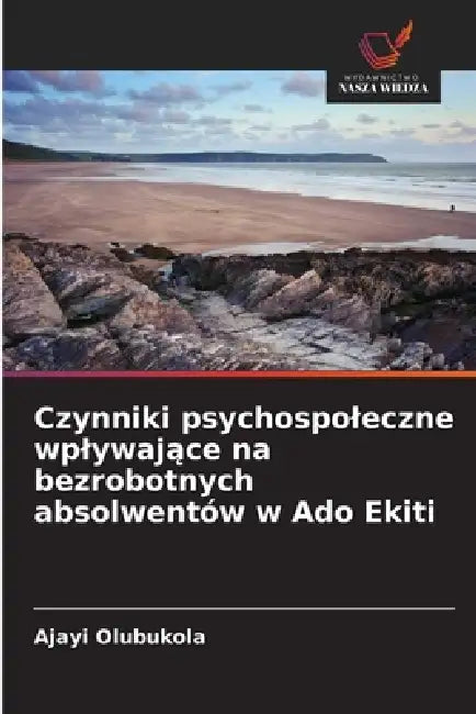 Czynniki psychospoleczne wplywające na bezrobotnych absolwentów w Ado Ekiti by Ajayi Olubukola