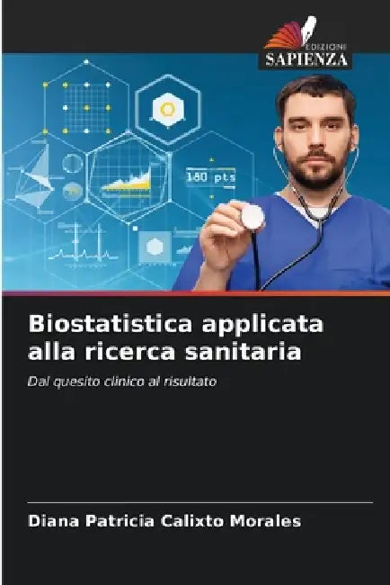 Biostatistica applicata alla ricerca sanitaria by Diana Patricia Calixto Morales