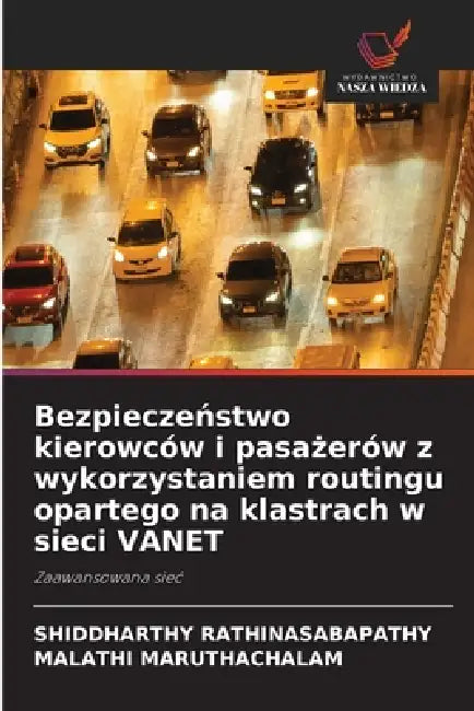 Bezpieczeństwo kierowców i pasażerów z wykorzystaniem routingu opartego na klastrach w sieci VANET by Shiddharthy Rathinasabapathy, Malathi Maruthachalam