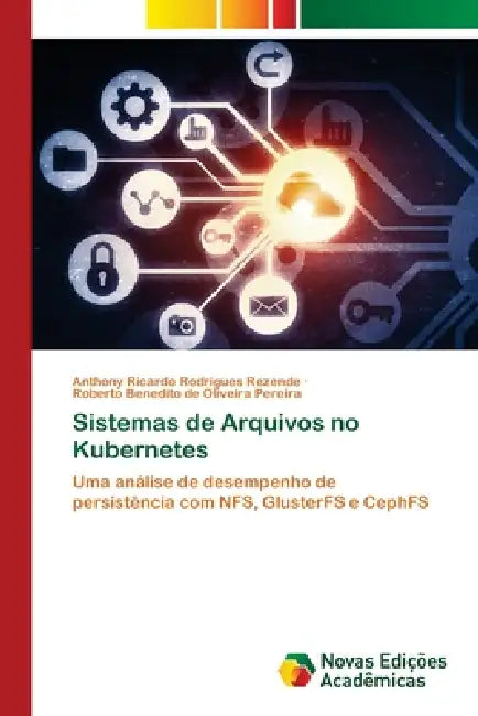 Sistemas de Arquivos no Kubernetes by Anthony Ricardo Rodrigues Rezende, Roberto Benedito de Oliveira Pereira