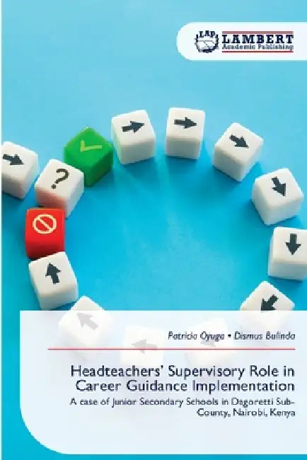 Headteachers' Supervisory Role in Career Guidance Implementation by Patricia Oyuga, Dismus Bulinda