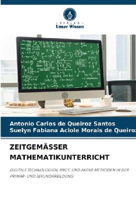 Zeitgemässer Mathematikunterricht by Antonio Carlos de Queiroz Santos, Suelyn Fabi Aciole Morais de Queiroz