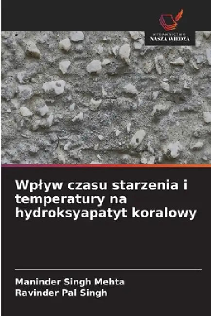 Wplyw czasu starzenia i temperatury na hydroksyapatyt koralowy by Maninder Singh Mehta, Ravinder Pal Singh