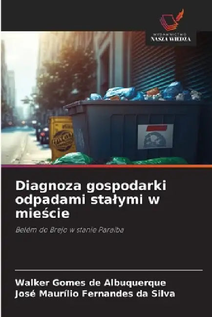 Diagnoza gospodarki odpadami stalymi w mieście by Walker Gomes de Albuquerque, José Maurílio Fernandes Da Silva
