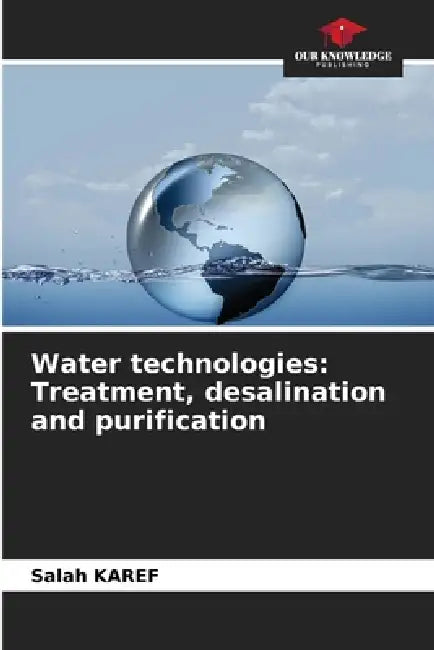 Water technologies: Treatment, desalination and purification by Salah Karef