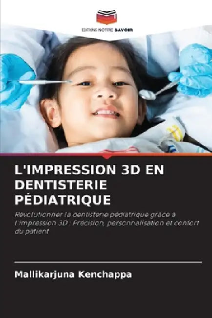 L'Impression 3D En Dentisterie Pédiatrique by Mallikarjuna Kenchappa