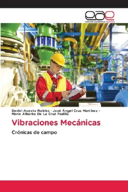Vibraciones Mecánicas by Daniel Acosta Robles, José Ángel Cruz Martínez, Mario Alberto de la Cruz Padilla
