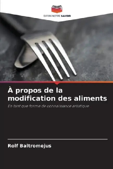 À propos de la modification des aliments by Rolf Baltromejus