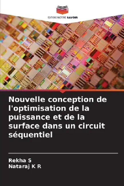 Nouvelle conception de l'optimisation de la puissance et de la surface dans un circuit séquentiel by Rekha S, Nataraj K. R.