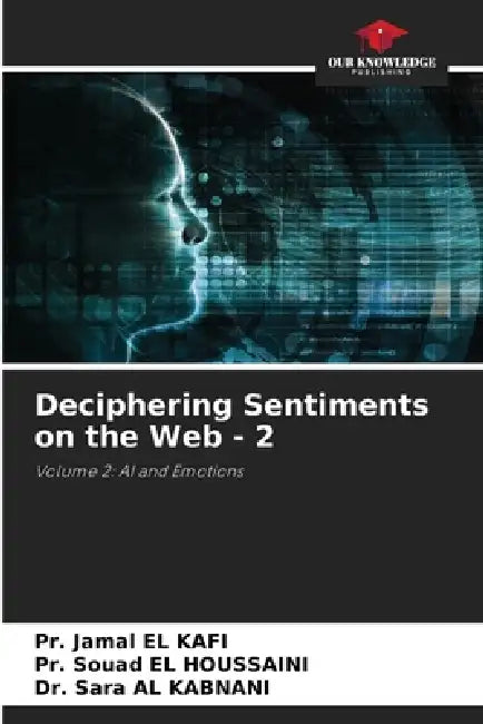 Deciphering Sentiments on the Web - 2 by Pr Jamal El Kafi, Pr Souad El Houssaini, Sara Al Kabnani