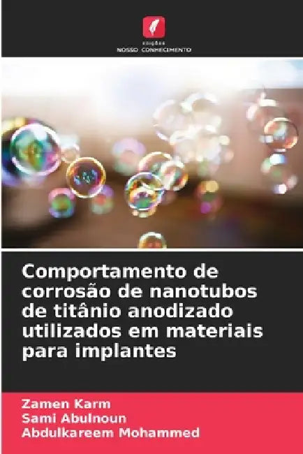 Comportamento de corrosão de nanotubos de titânio anodizado utilizados em materiais para implantes by Zamen Karm, Sami Abulnoun, Abdulkareem Mohammed
