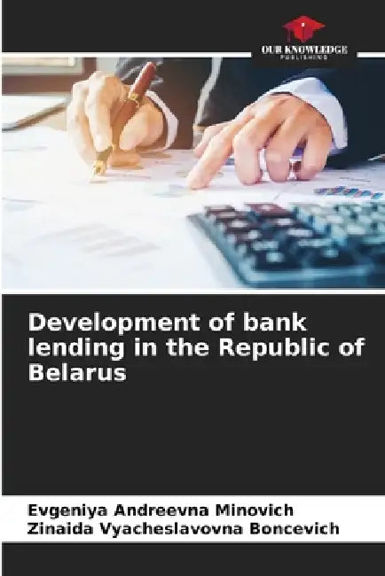 Development of bank lending in the Republic of Belarus by Evgeniya Andreevna Minovich, Zinaida Vyacheslavovna Boncevich