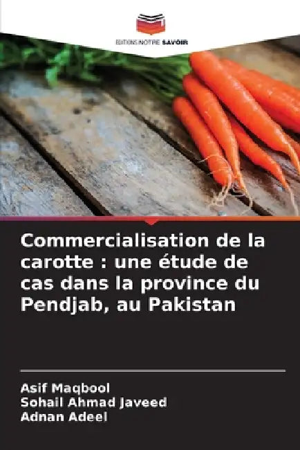Commercialisation de la carotte: une étude de cas dans la province du Pendjab, au Pakistan by Asif Maqbool, Sohail Ahmad Javeed, Adnan Adeel