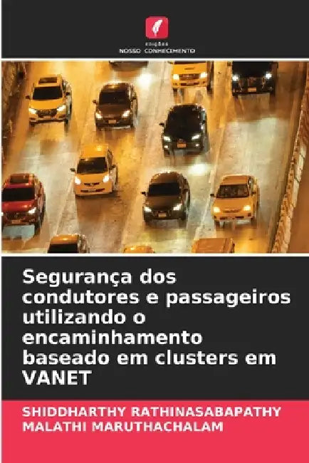 Segurança dos condutores e passageiros utilizando o encaminhamento baseado em clusters em VANET by Shiddharthy Rathinasabapathy, Malathi Maruthachalam