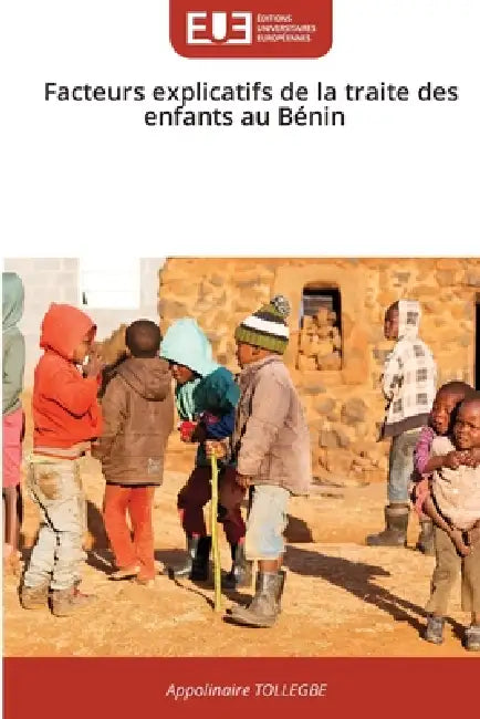 Facteurs explicatifs de la traite des enfants au Bénin by Appolinaire Tollegbe