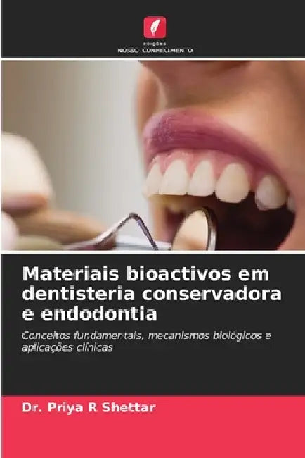 Materiais bioactivos em dentisteria conservadora e endodontia by Priya R. Shettar