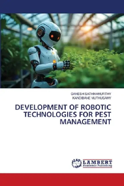 Development of Robotic Technologies for Pest Management by Ganesh Sathiyamurthy, Kandibane Muthusamy