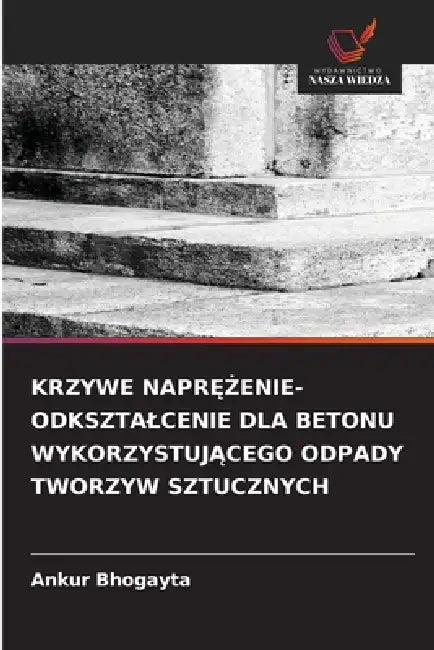Krzywe NaprĘŻenie-Odksztalcenie Dla Betonu WykorzystujĄcego Odpady Tworzyw Sztucznych by Ankur Bhogayta
