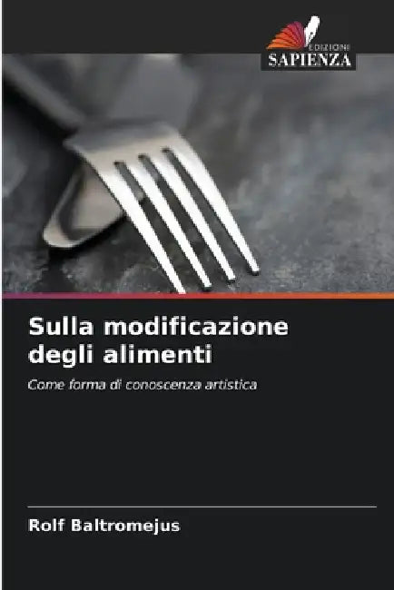 Sulla modificazione degli alimenti by Rolf Baltromejus