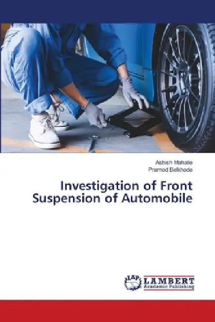 Investigation of Front Suspension of Automobile by Ashish Mahalle, Pramod Belkhode