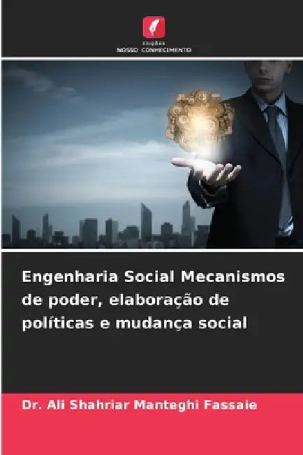 Engenharia Social Mecanismos de poder, elaboração de políticas e mudança social by Ali Shahriar Manteghi Fassaie