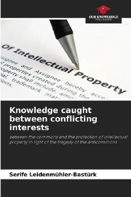 Knowledge caught between conflicting interests by Serife Leidenmühler-Bastürk