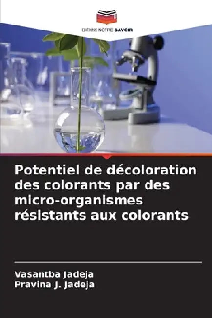 Potentiel de décoloration des colorants par des micro-organismes résistants aux colorants by Vasantba Jadeja, Pravina J. Jadeja