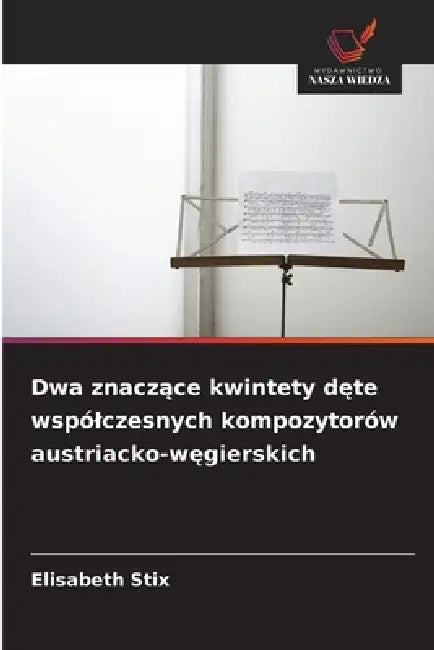 Dwa znaczące kwintety dęte wspólczesnych kompozytorów austriacko-węgierskich by Elisabeth Stix
