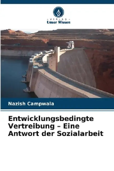 Entwicklungsbedingte Vertreibung - Eine Antwort der Sozialarbeit by Nazish Campwala