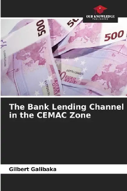 The Bank Lending Channel in the CEMAC Zone by Gilbert Galibaka
