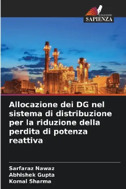 Allocazione dei DG nel sistema di distribuzione per la riduzione della perdita di potenza reattiva by Sarfaraz Nawaz, Abhishek Gupta, Komal Sharma