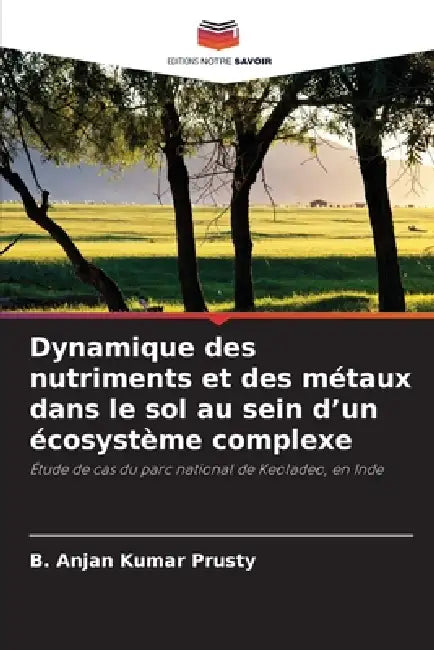 Dynamique des nutriments et des métaux dans le sol au sein d'un écosystème complexe by B. Anjan Kumar Prusty