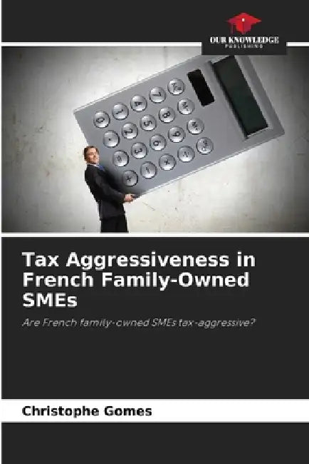 Tax Aggressiveness in French Family-Owned SMEs by Christophe Gomes