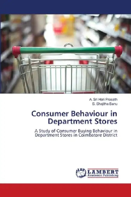 Consumer Behaviour in Department Stores by A. Sri Hari Prasath, S. Shajitha Banu