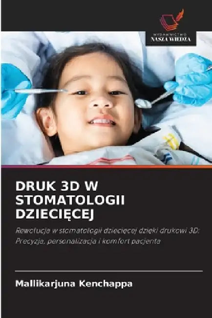 Druk 3D W Stomatologii DzieciĘcej by Mallikarjuna Kenchappa